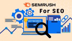 How to Use Semrush for SEO