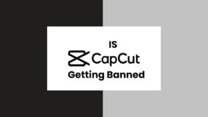 Is Capcut Getting Banned